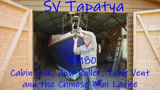 Cabin Sole, Bow Roller, Tank Vent and the Chinese Mini Lathe - SV Tapatya EP180