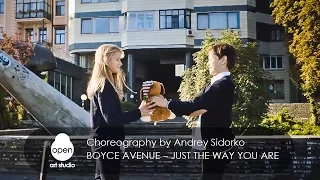 Boyce Avenue – Just the Way You Are |  choreography by Andrey Sidorko | Open Art Studio