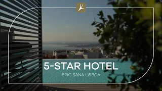 A 5-Star Luxury Hotel in Lisbon - EPIC SANA Lisboa
