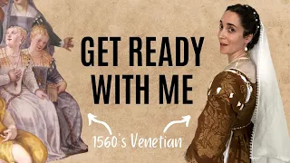 Get Ready With Me 1560's Venetian