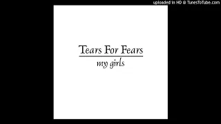 My Girls - Tears For Fears