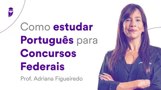 Como estudar Português para Concursos Federais - Prof. Adriana Figueiredo