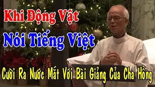 KHI ĐỘNG VẬT NÓI TIẾNG VIỆT - Cười Nghiêng Ngả Với Bài Giảng Của Lm Micae Phạm Quang Hồng