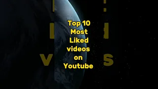 Top 10 Most liked video on youtube #shorts