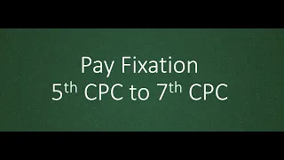 Pay Fixation 5th CPC to 7th CPC