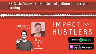 37: Sasha Yakovlev of OneSoil - AI platform for precision farming