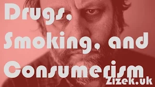 Slavoj Žižek - Drugs, Smoking, and Consumerism