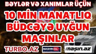 MAŞIN BAZARINDA 10 MİN MANATA ƏN YAXŞI MAŞINLAR