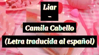 Liar - Camila Cabello (Letra traducida al español)