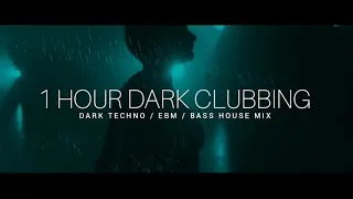 1 HOUR DARK CLUBBING | Dark Techno / EBM / Dark House Mix