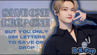 (K-Pop Game) Save one Drop one but you only see letters to save or drop | MALE IDOLS