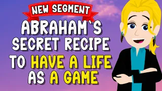Abraham's Secret Recipe To Have a LIFE As a GAME (New Segment) 🎮 Abraham Hicks 2024