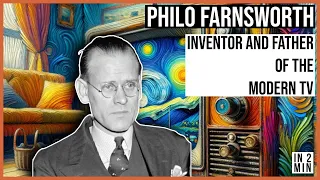 Philo Farnsworth: Inventor and Father of the Modern TV