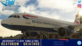 [MSFS] Heathrow 🇬🇧 - Skiathos 🇬🇷 | VATSIM | British Airways FlyByWire A320neo l BAW62D |
