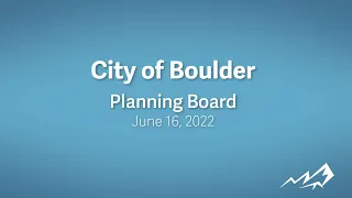 6-16-22 City of Boulder Planning Board Meeting