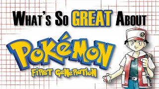 What's So Great About Pokémon: First Generation? - The Start of a Legacy