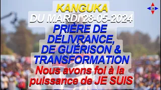 KANGUKA DU MARDI 28-05-2024 PRIÈRE DE DÉLIVRANCE,DE GUÉRISON &TRANSFORMATION