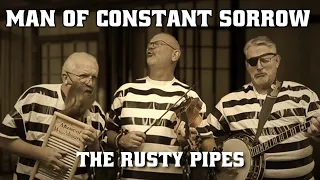 Man of Constant Sorrow - The Rusty Pipes