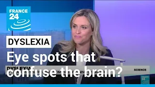 Science: Is Dyslexia linked to eye spots that confuse the brain? • FRANCE 24 English