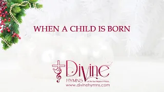 When A Child Is Born Song Lyrics  | Top Christmas Hymn and Carol | Divine Hymns