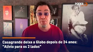 Casagrande deixa a Globo depois de 24 anos: "Alívio para os 2 lados"