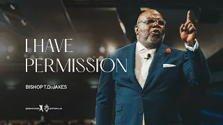 I Have Permission! - Bishop T.D. Jakes