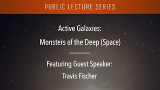 Active Galaxies: Monsters of the Deep (Space)