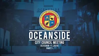 Oceanside City Council Meetings - October 17, 2018 Part 1