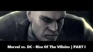 Marvel vs. DC - Rise Of The Villains | PART I 2019
