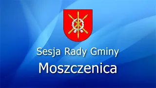 Transmisja LXXVII Sesji Rady Gminy w Moszczenicy