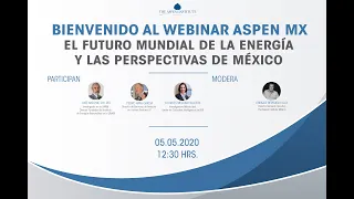 Webinar Aspen MX | El Futuro Mundial de la Energía y las Perspectivas de México (seminario completo)