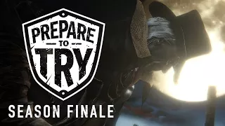 Prepare To Try Bloodborne: Season Finale - Ending the Dream