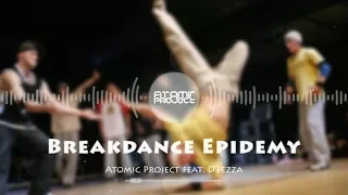 Atomic Project - Breakdance Epidemy (feat. D'fezza) (Electro Freestyle Music)