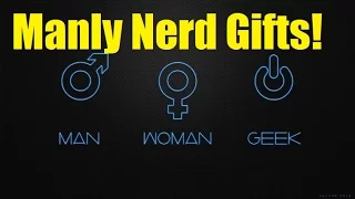 5 Manly Nerd Gift Ideas!