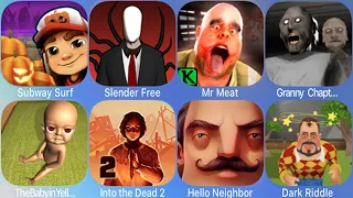 Mr Meat,Subway Surfers,Granny Chapter Two,Dark Riddle Helloween,Slender Free,Hello Neighbor