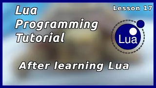 You finished Lua,  what now? - Lua Tutorial (Part 17)