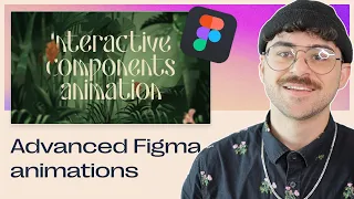 Advanced Figma interactive component animations