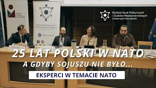 Panel ekspertów w temacie NATO - 25 lat Polski w NATO. A gdyby Sojuszu nie było...