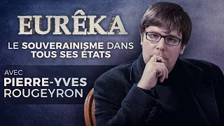 Le Souverainisme dans tous ses États avec Pierre-Yves Rougeyron – EURÊKA