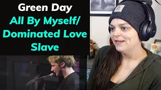 Green Day -  "All By Myself" / "Dominated Love Slave"  (live)  -  REACTION