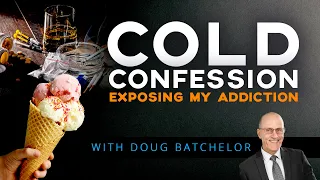 "A Cold Confession: Exposing my Addiction" with Doug Batchelor