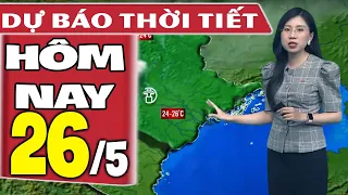 Dự báo thời tiết hôm nay mới nhất ngày 26/5 | Dự báo thời tiết 3 ngày tới