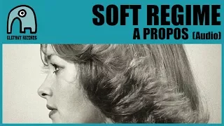 SOFT REGIME - A Propos [Audio]