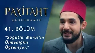 Söğütlü, Murat’ın ölmediğini öğreniyor. - Payitaht Abdülhamid 41.Bölüm