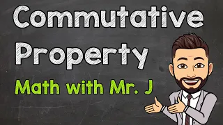 Commutative Property | Addition and Multiplication | Math Help with Mr. J