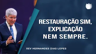 Restauração sim, explicação nem sempre! | Rev. Hernandes Dias Lopes | IPP
