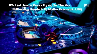 BW feat Junior Paes -  Flying To The Sky (Dj JPedroza Remix & Dj Myller Extended #JM)