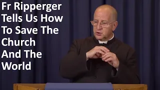 Fr Ripperger Tells Us How To Save The Church And The World