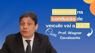 Homicídio na condução de veículo vai a Júri?