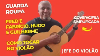 Guarda Roupa - Fred e Fabrício, Hugo e Guilherme - Como tocar no violão - cover/cifra simplificada